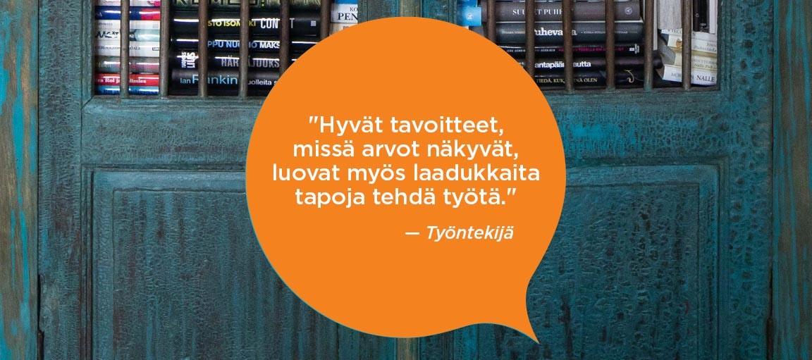 Oranssissa puhekuplassa teksti: Hyvät tavoitteet, missä arvot näkyvät, luovat myös laadukkaita tapoja tehdä työtä. Työntekijä.