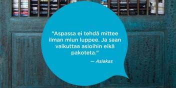 Sinisessä puhekuplassa Aspassa ei tehdä mittee ilman miun luppee. Ja saan vaikuttaa asioihin eikä pakoteta. -Asiakas.