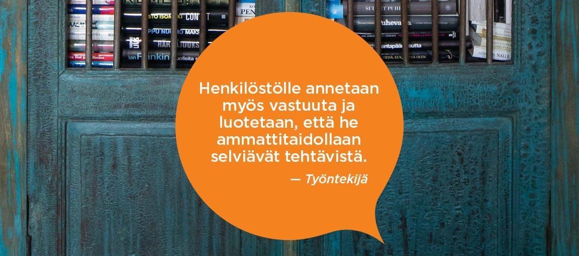 Henkilöstölle annetaan myös vastuuta ja luotetaan, että he ammattitaidollaan selviävät tehtävästä. Työntekijä.