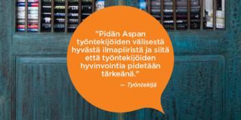 Pidän Aspan työntekijöiden välisestä hyvästä ilmapiiristä ja siitä että työntekijöiden hyvinvointia pidetään tärkeänä. Työntekijä.