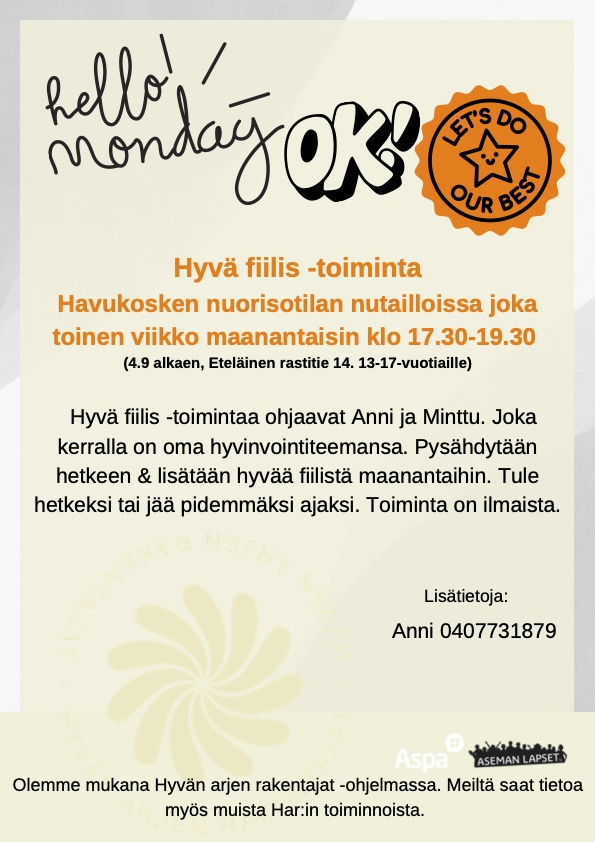 Hyvä fiilis -toiminta Havukosken nuorisotilan nutailloissa joka toinen viikko maanantaisin klo 17.30-19.30 4.9. alkaen, Eteläinen rastitie 14. 13-17-vuotiaille. Hyvä fiilis-toimintaa ohjaavat Anni ja Minttu. Joka kerralla on oma hyvinvointiteemansa. Pysähdytään hetkeen ja lisätään hyvää fiilistä maanantaihin. Tule hetkeksi tai jää pidemmäksi ajaksi. Toiminta on ilmaista. Lisätietoja: Anni 0407731879