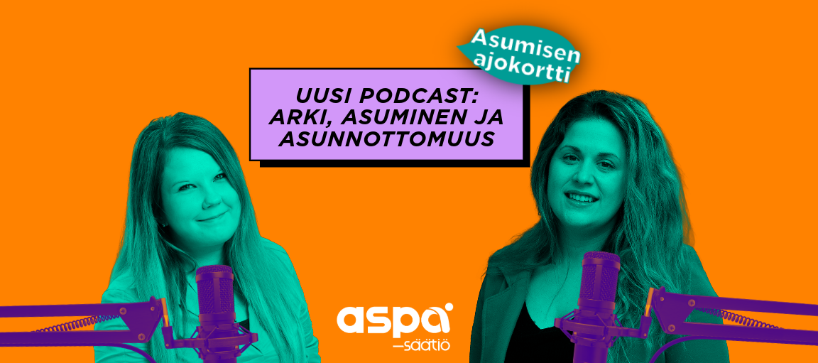 Uusi podcast: arki, asuminen ja asunnottomuus. Juontajat Teija ja Isabel.
